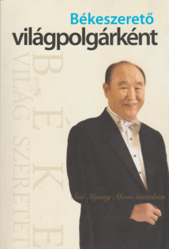 Sun Myung Moon - Bkeszeret vilgpolgrknt - Sun Myung Moon tiszteletes