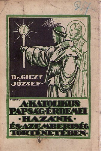 Dr. Giczy Jzsef - A katolikus papsg rdemei haznk s az emberisg trtnetben