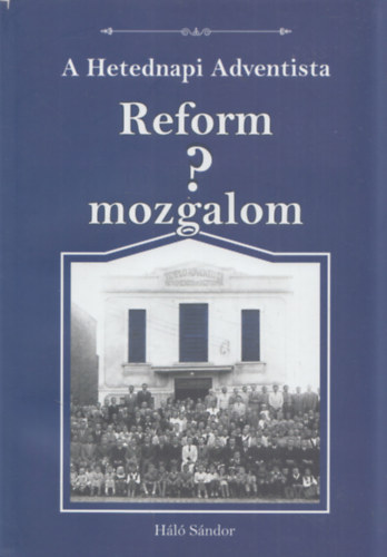 Hl Sndor - A Hetednapi Adventista Reform? mozgalom