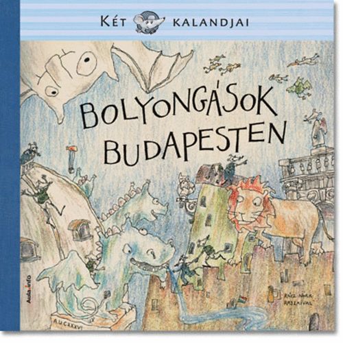 Entz Sarolta; Mszros Jnos; Jnosi-Halsz Rita - Bolyongsok Budapesten - Kt egr kalandjai