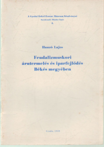 Hanzó Lajos - Feudalizmuskori árutermelés és iparfejlődés Békés megyében