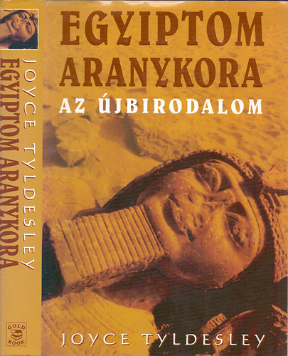 Joyce Tyldesley - Egyiptom aranykora - Az �jbirodalom