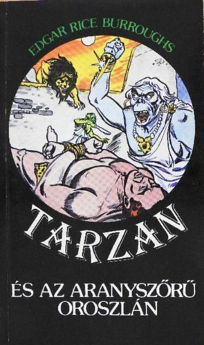 Edgar Rice Burroughs, Huzsvry Erzsbet (szerk.), Tandori Dezs (ford.) - Tarzan s az aranyszr oroszln (Tarzan 9. ktet)
