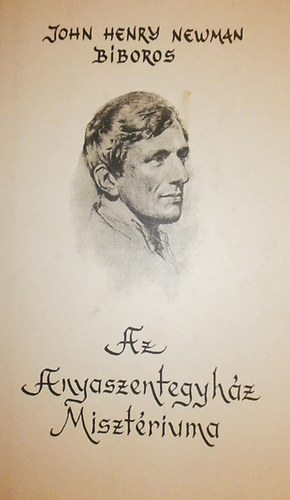 John Henry Newman - Az anyaszentegyh�z miszt�riuma