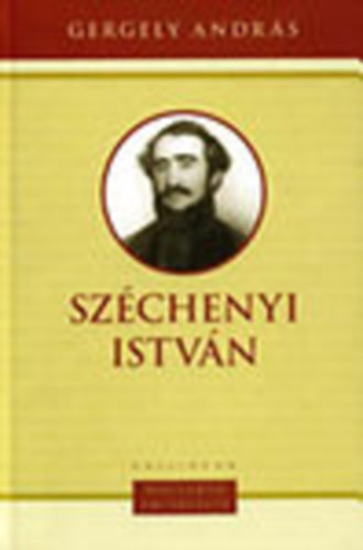 Gergely András - Széchenyi István (Magyarok emlékezete)