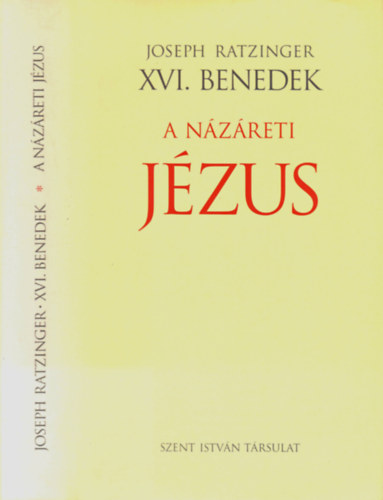 Joseph Ratzinger XVI. Benedek pápa - A Názáreti Jézus I. - A Jordánban való megkeresztelkedéstől a színeváltozásig