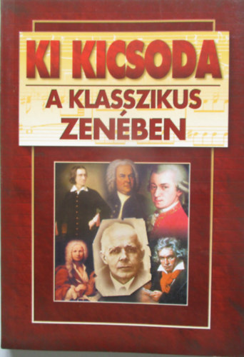 Gergyel Antal szerk. - Ki kicsoda a klasszikus zenben?