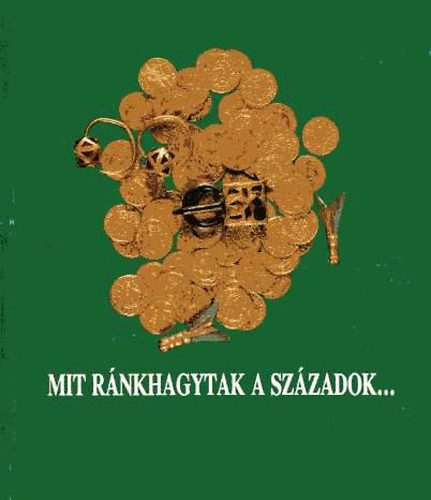 Mit rnkhagytak a szzadok...