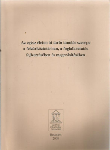 Harangi Lszl - Kelner Gitta (szerk.), Csoma Gyula (lektor) - Az egsz leten t tart tanuls szerepe a felzrkztatsban, a foglalkoztats fejlesztsben s megerstsben