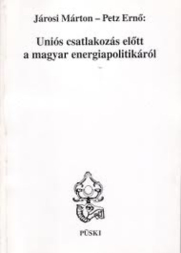 J�rosi M�rton- Petz Ern� - Uni�s csatlakoz�s el�tt a magyar energiapolitik�r�l