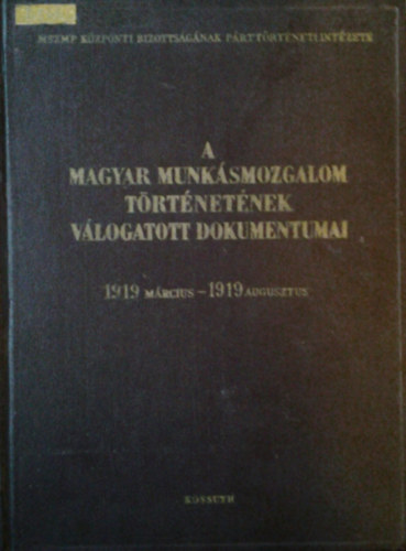Gbor Sndorn, Hajdu Tibor, Szab Gizella - A magyar munksmozgalom trtnetnek vlogatott dokumentumai 1919 mrcius - 1919 augusztus 6/B