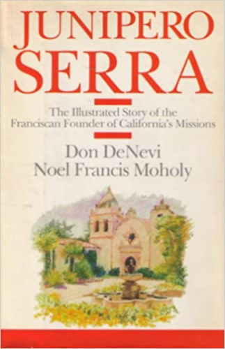 Don DeNevi, Noel Francis Moholy - Junipero Serra - The Illustrated Story of the Franciscan Founder of California's Missions