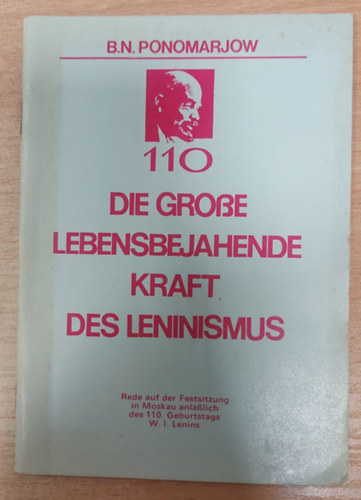 Die große lebensbejahende Kraft des Leninismus Rede auf der Festsitzung in Moskau anläßlich des 110. Geburtstages W. I. Lenins
