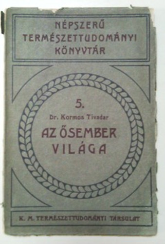 Dr. Kormos Tivadar - Az sember vilga (Npszer termszettudomnyi knyvtr 5.)