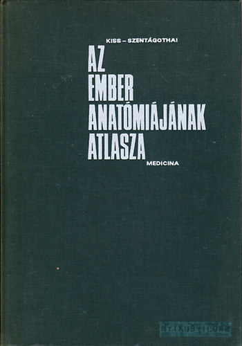 Kiss Ferenc Dr.- Szentgothai Jnos Dr. (szerk.) - Az ember anatmijnak atlasza II. - Zsigertan, belselvlaszts mirigyek, szv