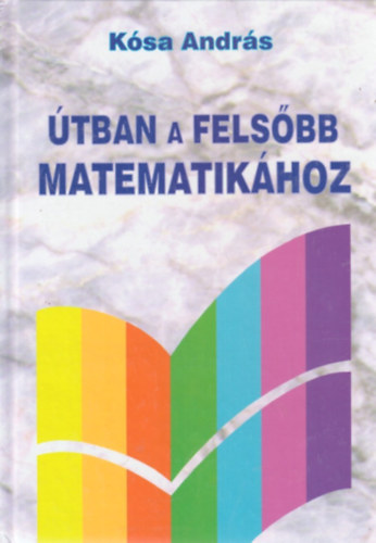 Kósa András - Útban a felsőbb matematikához