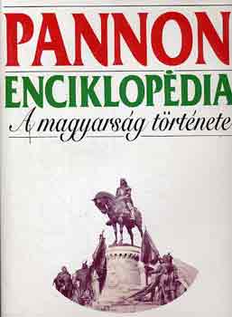 Kuczka Pter (szerk.) - Pannon enciklopdia - A magyarsg trtnete