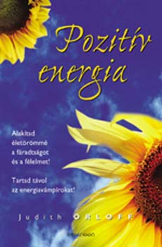 Judith Dr. Orloff - Pozitív energia - Alakítsd életörömmé a fáradtságot és a félelmet!