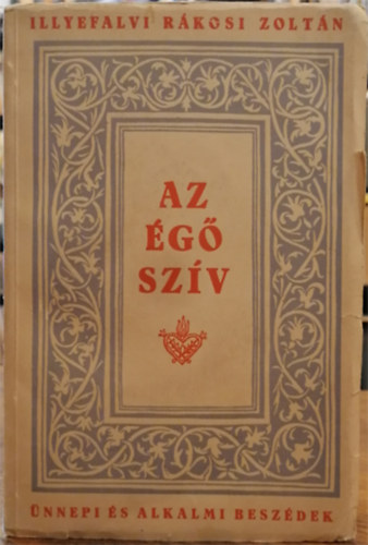 illyefalvi Rákosi Zoltán - Az égő szív - ünnepi és alkalmi beszédek