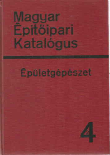 Dr. Gilányi Antal - Papp Endre - Magyar Építőipari Katalógus 1/4/2 - Épületgépészet