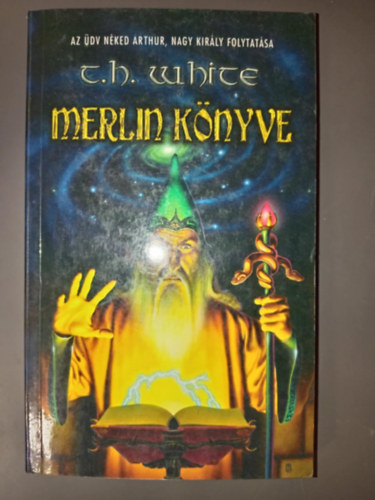 Terence Hanbury White, Dobos Tams (szerk.), Szntai Zsolt (ford.), T. H. White - Merlin knyve - Az dv nked Arthur, nagy kirly folytatsa (Hydra Fantasy)