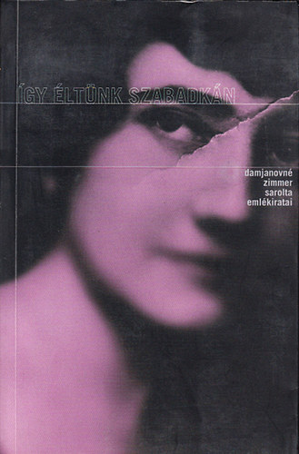 Jadranka Damjanov - �gy �lt�nk Szabadk�n - Damjanovn� Zimmer Sarolta eml�kiratai