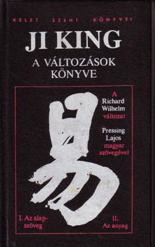 Pressing Lajos (magyar ford.) Richard Wilhelm - Ji King - A Változások Könyve I-II. (egy kötetben) Az alapszöveg + Az anyag