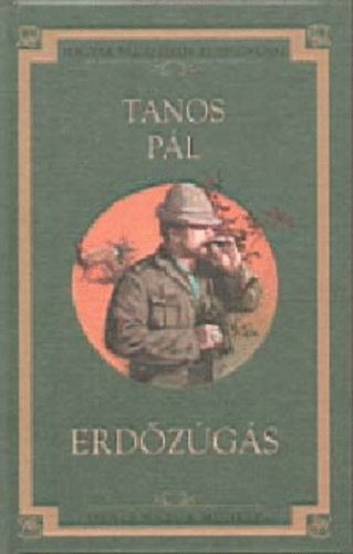 Tanos Pál - Erdőzúgás (Magyar vadászírók klasszikusai)