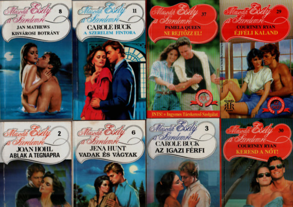Pamela Queen, Courtney Ryan, Joan Hohl, Carole Buck, Jena Hunt, Jan Mathews - 8 db M�sodik es�ly a szerelemre egy�tt: A szerelem fintora, Kisv�rosi botr�ny, Vadak �s v�gyak, Az igazi f�rfi, Ablak a tegnapra, �jf�li kaland, Keresd a n�t, Ne rejt�zz el,