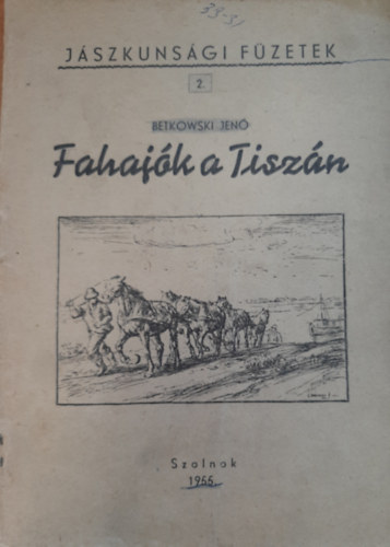 Betkowski Jenő - Fahajók a Tiszán