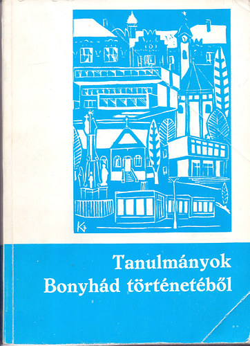 B�bel Ern� �s L�szl� P�ter (szerk.) - Tanulm�nyok Bonyh�d t�rt�net�b�l