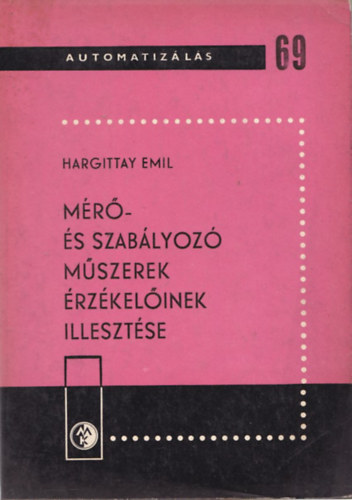 Hargittai Emil - Mérő- és szabályozó műszerek érzékelőinek illesztése