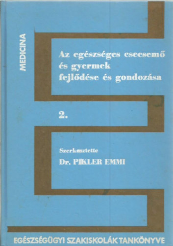 Dr. Pikler Emmi (szerk.) - Az egszsges csecsem s gyermek fejldse s gondozsa 2. (tredk)