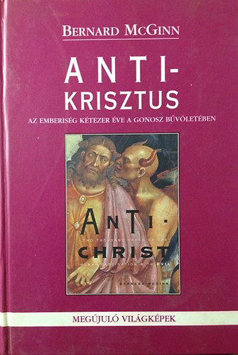 Bernard Mcginn - Antikrisztus - Az emberiség kétezer éve a gonosz bűvöletében