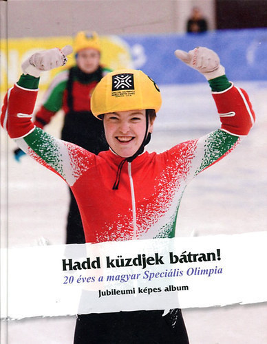 Lengyel Lajos - Hadd kzdjek btran! (20 ves a magyar Specilis Olimpia)