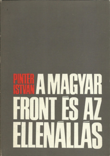 Pintér István - A magyar front és az ellenállás