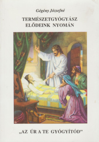 Ggny Jzsefn - Termszetgygysz eldeink nyomn