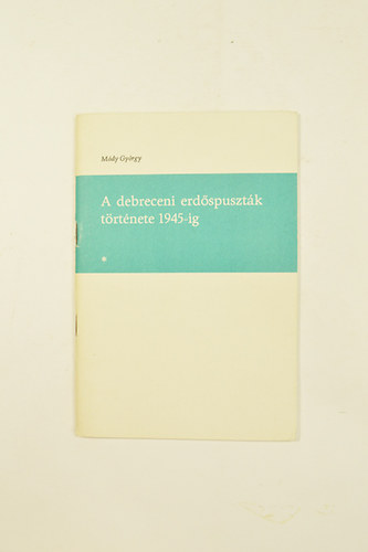 M�dy Gy�rgy - A debreceni erd�spuszt�k t�rt�nete 1945-ig. 10 k�ppel.