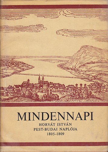 Dr. Temesi Alfrd; Dr. Szauder Jzsefn - Mindennapi (Horvt Istvn Pest-Budai naplja 1805-1809)