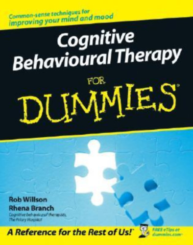 by Rob Willson, Rhena Branch - Cognitive Behaviour Therapy for Dummies