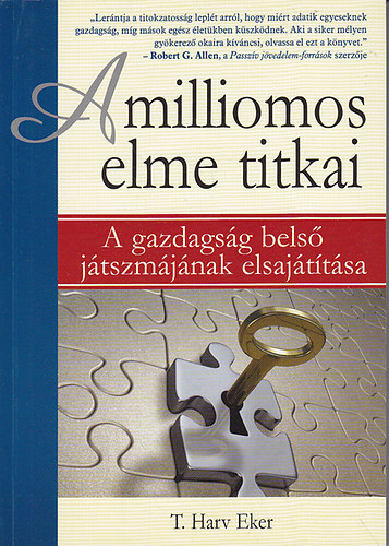 T. Harv Eker - A milliomos elme titkai - A gazdagság belső játszmájának elsajátítása