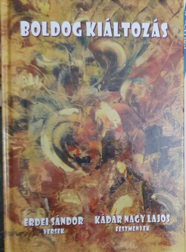 Erdei S�ndor, K�d�r Nagy Lajos - Boldog ki�ltoz�s (Versek �s festm�nyek)