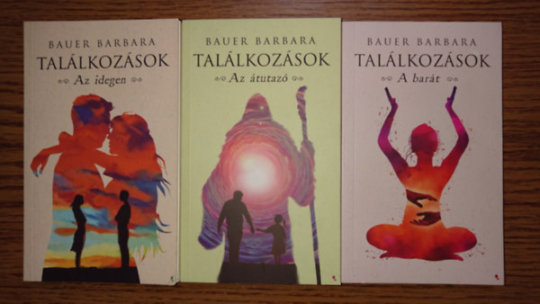 Bauer Barbara - 3 k�tet Bauer Barbara Tal�lkoz�sok c�m� sorozat�b�l: Az idegen, Az �tutaz�, A bar�t