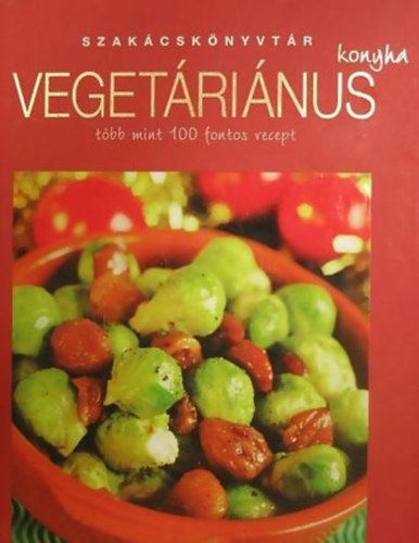 Justh Szilvia (szerk) - Vegetrinus konyha - Tbb mint 100 fontos recept