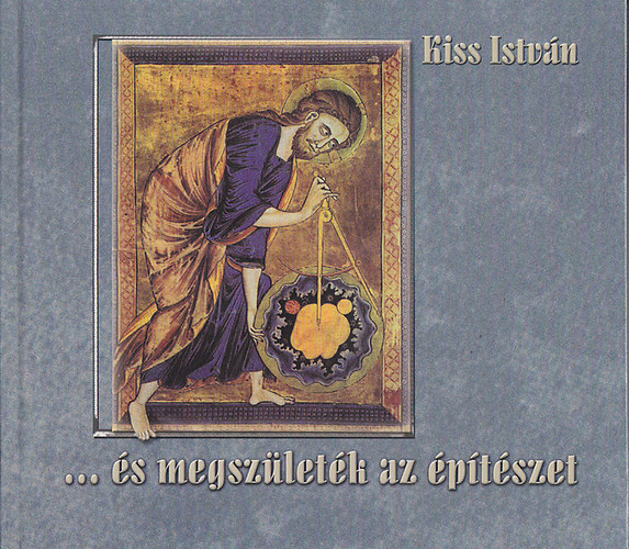Kiss Istvn - ... s megszletk az ptszet