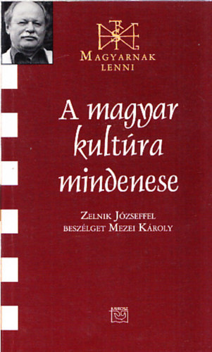 A magyar kult�ra mindenese - Zelnik J�zseffel besz�lget Mezei K�roly. (Zelenik J�zsef �ltal dedik�lt)