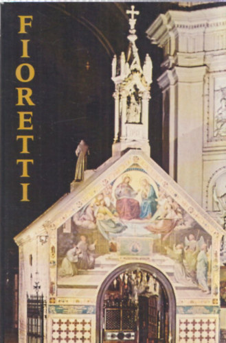 . Megyeri Andrs (ford.) - Assisi Szent Ferenc virgoskertje - Fioretti
