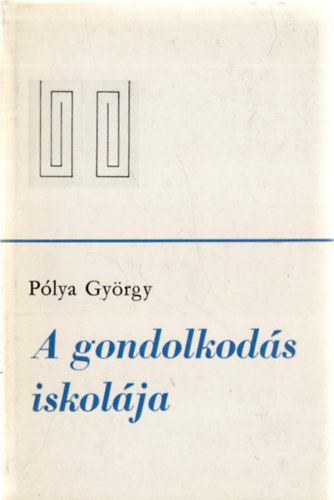Pólya György - A gondolkodás iskolája