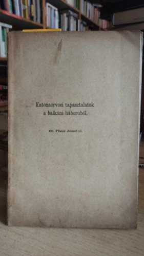 Dr. Pfann József - Katonaorvosi tapasztalatok a balkáni háborúból