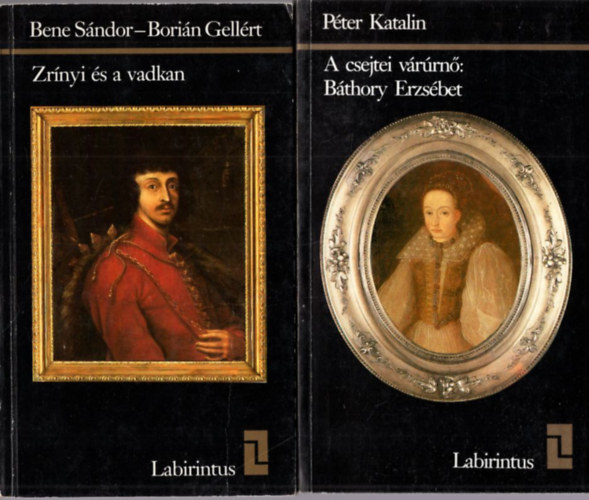 Pter Katalin, Bene Sndor- Borin Gellrt - 2 db Labirintus knyv: Zrnyi s a vadkan + A cserjtei vrrn: Bthory Erzsbet